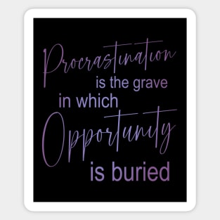 Procrastination is the grave in which opportunity is buried, Procrastination Sticker